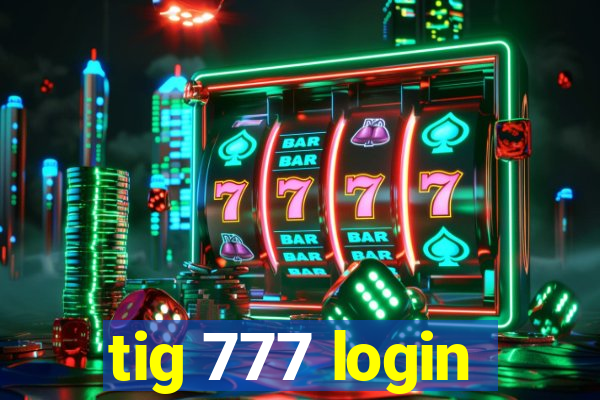 tig 777 login